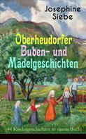 Josephine Siebe: Oberheudorfer Buben- und Mädelgeschichten (44 Kindergeschichten in einem Buch) 