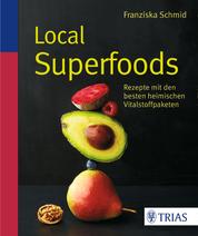 Local Superfoods - Rezepte mit den besten heimischen Vitalstoffpaketen