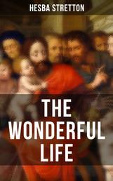 THE WONDERFUL LIFE - The story of the life and death of our Lord Jesus Christ
