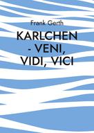 Frank Gerth: Karlchen - Veni, Vidi, Vici 