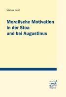 Markus Held: Moralische Motivation in der Stoa und bei Augustinus 