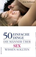 Arne Hoffman: 50 einfache Dinge die Männer über Sex wissen sollten ★★★