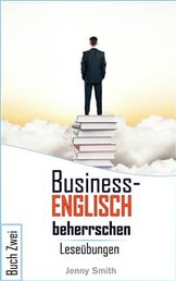 Business-Englisch beherrschen. Buch Zwei - Leseübungen
