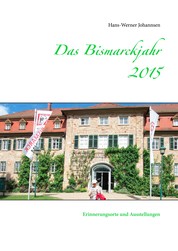 Das Bismarckjahr 2015 - Erinnerungsorte und Ausstellungen