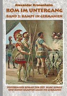 Alexander Kronenheim: Rom im Untergang - Band 2: Kampf in Germanien 