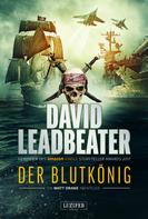 David Leadbeater: DER BLUTKÖNIG (Matt Drake Abenteuer 2) ★★★★
