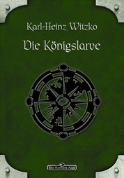 DSA 47: Die Königslarve - Das Schwarze Auge Roman Nr. 47