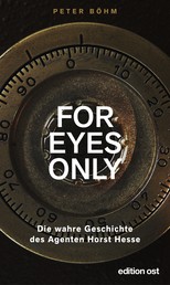 "For eyes only" - Die wahre Geschichte des Agenten Horst Hesse