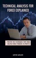 Wayne Walker: Technical Analysis for Forex Explained 