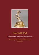 Hans Ulrich Wipf: Zünfte und Handwerk in Schaffhausen 