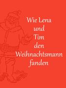 Caroline von Oldenburg: Wie Lena und Tim den Weihnachtsmann fanden 