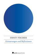 Ernst Fischer: Erinnerungen und Reflexionen 