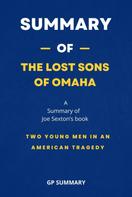 GP SUMMARY: Summary of The Lost Sons of Omaha by Joe Sexton: Two Young Men in an American Tragedy 