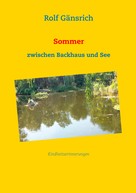 Rolf Gänsrich: Sommer zwischen Backhaus und See 