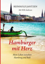 Hamburger mit Herz - Erinnerungen und Erlebnisse zwischen Hamburg und Bali