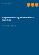 Marco Schuchmann: Aufgabensammlung Mittelstufe und Realschule 
