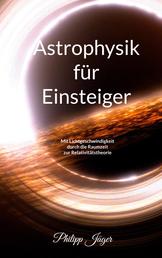 Astrophysik für Einsteiger (Farbversion) - Mit Lichtgeschwindigkeit durch die Raumzeit zur Relativitätstheorie
