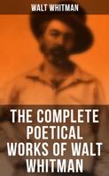 Walt Whitman: The Complete Poetical Works of Walt Whitman 