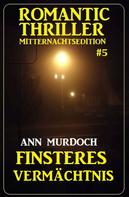 Ann Murdoch: Finsteres Vermächtnis: Romantic Thriller Mitternachtsedition 5 