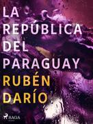 Rubén Darío: La República del Paraguay 