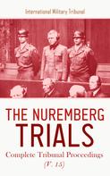 International Military Tribunal: The Nuremberg Trials: Complete Tribunal Proceedings (V. 15) 