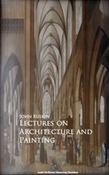 John Ruskin: Lectures on Architecture and Painting 