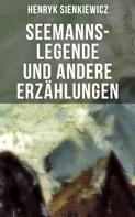 Henryk Sienkiewicz: Seemanns-Legende und andere Erzählungen 