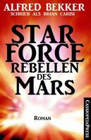 Alfred Bekker: Alfred Bekker schrieb als Brian Carisi Star Force - Rebellen des Mars ★★★★