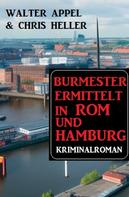 Chris Heller: Burmester ermittelt in Rom und Hamburg: Kriminalroman 