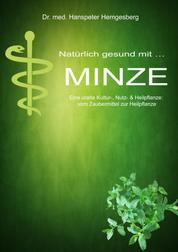 Natürlich gesund mit.. MINZE - Eine uralte Kultur-, Nutz- & Heilpflanze: vom Zaubermittel zur Heilpflanze