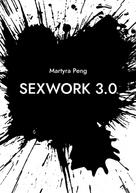 Martyra Peng: Sexwork 3.0 