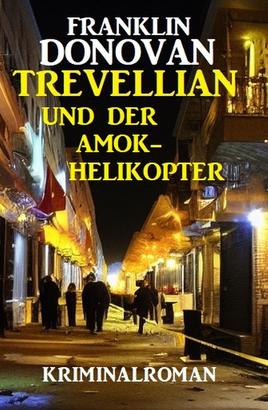 ​Trevellian und der Amok-Helikopter: Kriminalroman