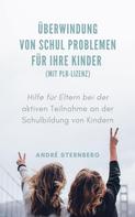 André Sternberg: Überwindung von Schul Problemen für Ihre Kinder (mit PLR-Lizenz) 
