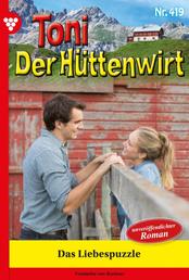 Toni der Hüttenwirt 419 – Heimatroman - Das Liebespuzzle