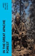 James Willard Schultz: In the Great Apache Forest 