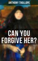 Anthony Trollope: Can You Forgive Her? 