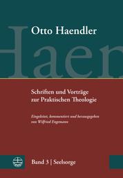 Schriften und Vorträge zur Praktischen Theologie - Band 3: Seelsorge. Monographien, Aufsätze und Vorträge