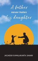 Jagadish Kamalakanta Sahani: A Father Never Hates His Daughter 