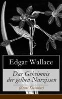 Edgar Wallace: Das Geheimnis der gelben Narzissen (Krimi-Klassiker) 