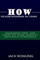 Jack Rowling: How to Lose 8 Pounds in 7 Days 