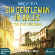 Ein Gentleman in Arles - Tödliche Täuschung (Peter-Smith-Reihe 3) - Ein Provence-Krimi