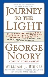 Journey to the Light - Find your Spiritual Self and Enter into a World of Infinite Opportunity True Stories from those who made the Journey
