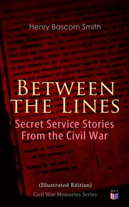 Between the Lines: Secret Service Stories From the Civil War (Illustrated Edition)