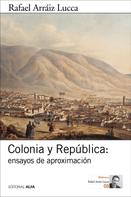 Rafael Arráiz Lucca: Colonia y República: ensayos de aproximación 