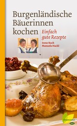 Burgenländische Bäuerinnen kochen - Einfach gute Rezepte