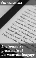 Étienne Molard: Dictionnaire grammatical du mauvais langage 