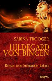 Hildegard von Bingen - Roman eines brennenden Lebens