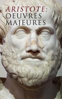 Aristote: Aristote: Oeuvres Majeures 