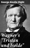 George Ainslie Hight: Wagner's "Tristan und Isolde" 