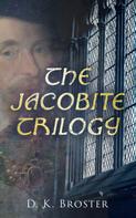 D. K. Broster: The Jacobite Trilogy 